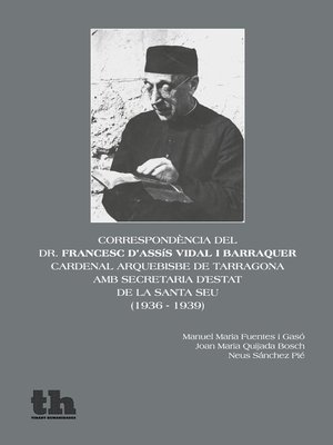cover image of Correspondència del dr. Francesc d'Assís Vidal i Barraquer, Cardenalarquebisbe de Tarragona, amb Secretaria d'Estat de la Santa